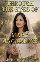 Through the Eyes of Mary Magdalene B0GL7N4Z7S Book Cover