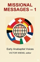 MISSIONAL MESSAGES 1: Early Anabaptist Voices B0GKVQXK4B Book Cover
