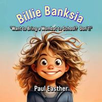 Billie Banksia: Want to Bring a Wombat to School? Don't! 1923161555 Book Cover