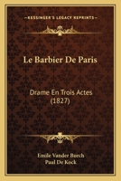 Le Barbier De Paris: Drame En Trois Actes 2012727247 Book Cover