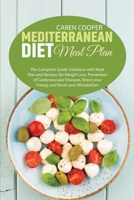 Mediterranean Diet meal plan: The Complete Guide Solutions with Meal Plan and Recipes for Weight Loss, Prevention of Cardiovascular Diseases, Boost your Energy and Reset your Metabolism 1801866619 Book Cover