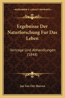 Ergebnisse Der Naturforschung Fur Das Leben: Vortrage Und Abhandlungen (1848) 1161162569 Book Cover