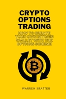 Crypto options trading: how to create your own bitcoin wallet with the options scheme 1801870640 Book Cover