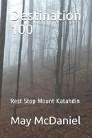 Destination 100: Rest Stop Mount Katahdin 1797502247 Book Cover