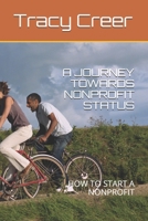 A JOURNEY TOWARDS NONPROFIT STATUS: HOW TO START A NONPROFIT B0974TWCVJ Book Cover