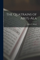 The Quatrains of Abu'l-ALA - Scholar's Choice Edition 1015611982 Book Cover