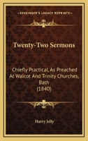 Twenty-Two Sermons: Chiefly Practical, As Preached At Walcot And Trinity Churches, Bath 1437366945 Book Cover