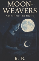 The Moon-Weaver : A Myth of the Night (Mythological) B0FN3QKX57 Book Cover
