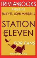 Emily St. John Mandel's Station Eleven - For Fans (Trivia-On-Books) 1539013138 Book Cover