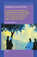 Studying in Times of Crisis: Acculturation and Adaptation of Ukrainian Students at Kraków Higher Education Institutions Amidst the Covid-19 Pandemic ... (Transnational Migration and Education) 9004741186 Book Cover