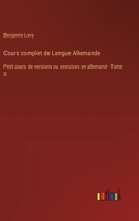 Cours complet de Langue Allemande: Petit cours de versions ou exercices en allemand - Tome 3 3385026350 Book Cover