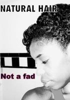Natural Hair: Not a Fad 1973832844 Book Cover