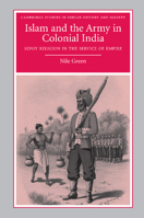 Islam and the Army in Colonial India: Sepoy Religion in the Service of Empire 1107404630 Book Cover