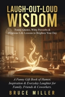 Laugh-Out-Loud Wisdom -- Funny Quotes, Witty Proverbs & Hilarious Life Lessons to Brighten Your Day: A Funny Gift Book of Humor, Inspiration & Everyday Laughter for Family, Friends & Coworkers B0FY1RK2H4 Book Cover