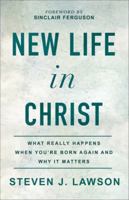 New Life in Christ: What Really Happens When You're Born Again and Why It Matters 0801094852 Book Cover