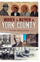 Murder and Mayhem in York County 1609491882 Book Cover