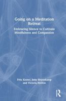 Going on a Meditation Retreat: Embracing Silence to Cultivate Mindfulness and Compassion 1032856238 Book Cover