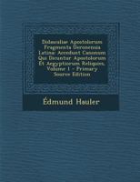 Didascaliae Apostolorum Fragmenta Ueronensia Latina: Accedunt Canonum Qui Dicuntur Apostolorum Et Aegyptiorum Reliquies; Volume 1 (Latin Edition) 102277199X Book Cover