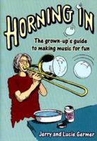 Horning in: The Grown-Up's Guide to Making Music for Fun 0967551706 Book Cover