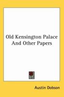 Old Kensington Palace, and Other Papers 1417959223 Book Cover