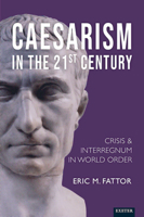Caesarismain the 21st Century: Crisis and Interregnum in World Order 1804130702 Book Cover