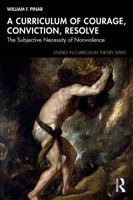 A Curriculum of Courage, Conviction, Resolve: The Subjective Necessity of Nonviolence (Studies in Curriculum Theory Series) 1041108796 Book Cover