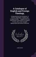 A Catalogue of English and Foreign Theology: Comprising the Holy Scriptures, in Various Languages, Liturgies and Liturgical Works, a Very Choice Collection of the Fathers of the Church, Councils and E 9354012132 Book Cover