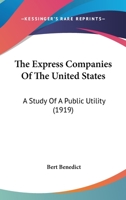 The Express Companies Of The United States: A Study Of A Public Utility (1919) 9355342187 Book Cover