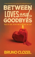 Between Loves and Goodbyes: Tales of Love, Desire, and the Ones We Lost B0F8MTQTY6 Book Cover
