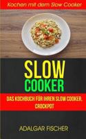 Slow Cooker (Sammlung): Das Kochbuch für Ihren Slow Cooker, Crockpot: Kochen mit dem Slow Cooker: Slowcooker-Rezepte (Crockpot) 1977565360 Book Cover