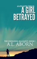 A Girl Betrayed (The Unfolding Blackout) 1732621276 Book Cover