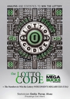 The Lotto Code, Analysis and Statistics to Win the Lottery + The Numbers to Win the Lottery WISCONSIN'S MEGABUCKS (USA) 1291945865 Book Cover