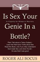 Is Sex Your Genie In A Bottle?: Is Virginity For Wimps Or Warriors? 1440429669 Book Cover