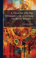 A Treatise On The Dynamics Of A System Of Rigid Bodies ... B0FKHDV27W Book Cover
