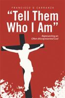 Tell Them Who I Am: Representing an Often-Misrepresented God 1524571792 Book Cover