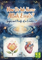 How Do We Know Allah Exists? : Signs and Proofs of a Creator 1953836844 Book Cover