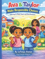 Ava & Taylor Make Responsible Choices: A Social Emotional Learning Book for Kids About Responsible Decision Making and Kind Choices B0GKVCKPFB Book Cover