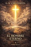 El hombre eterno: Una defensa histórica del cristianismo – Nueva traducción al castellano moderno (Spanish Edition) B0GN28BXMZ Book Cover