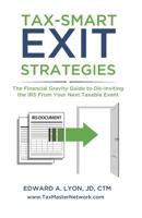 Tax- Smart Exit Strategies: The Financial Gravity Guide to Dis-Inviting the IRS From Your Next Taxable Event 1095691937 Book Cover