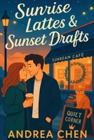 Sunrise Lattes & Sunset Drafts: A small-town coffee-shop romcom of fake dating, grumpy/sunshine sparks, a viral ferris-wheel kiss, and a community saving their café—and finding real love. B0FTZ9RLQQ Book Cover