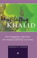 Mutilating Khalid: The Symbolic Politics Of Female Genital Cutting 1569023328 Book Cover