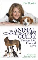 The Animal Communicator's Guide Through Life, Loss and Love 178180334X Book Cover