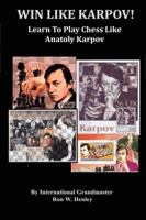 Win Like Karpov!: Learn To Play Chess Like Anatoly Karpov 193597906X Book Cover