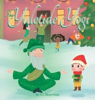The Yuletide Yogi: A Heartwarming Holiday Tale of Mindfulness and Yoga - Perfect for Ages 4 to 10 (Mindful Adventures) 1998430081 Book Cover
