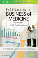 Field Guide to the Business of Medicine: Resource for Health Care Professionals 1496396235 Book Cover