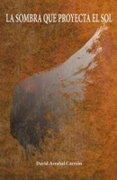La sombra que proyecta el sol (El final de todos los inviernos) (Spanish Edition) B0CP1LFPGB Book Cover