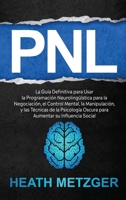 PNL: La guía definitiva para usar la programación neurolingüística para la negociación, el control mental, la manipulación, y las técnicas de la ... del comportamiento) B08KH3S3XM Book Cover