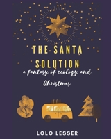 The SANTA Solution: A Fantasy of Ecology and Christmas B08MSSDD54 Book Cover