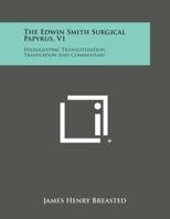 The Edwin Smith Surgical Papyrus: Hieroglyphic Transliteration, Translation And Commentary V1 1425429149 Book Cover