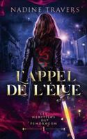 L'Appel de l'Élue: Fantasy urbaine à Montréal – Une lédende qui réel, une prophétie, une guerre magique ancestrale (Les Héritiers de Pendragon) (French Edition) 2925105599 Book Cover